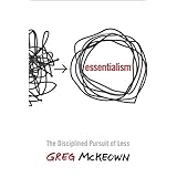 Essentialism: The Disciplined Pursuit of Less