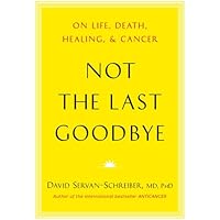 Not the Last Goodbye: On Life, Death, Healing, and Cancer