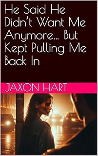 Livro He Said He Didn’t Want Me Anymore… But Kept Pulling Me Back In