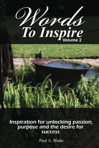 Words to Inspire: Inspiration for unlocking passion, purpose and the desire for success.