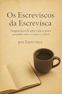 Livro Os Escreviscos da Escrevisca: Fragmentos de uma vida a meio caminho entre o riso e o choro