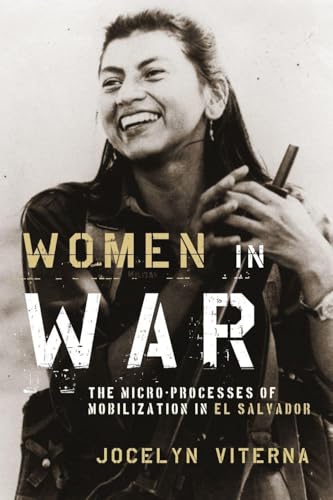Women in War: The Micro-Processes Of Mobilization In El Salvador (Oxford Studies In Culture And Politics)