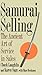 Samurai Selling: The Ancient Art of Service in Sales