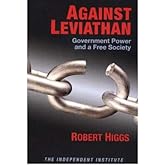 Against Leviathan: Government Power and a Free Society (Independent Studies in Political Economy)