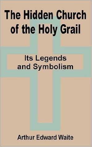 The Hidden Church Of The Holy Grail It S Legends And Symbolism Amazon Co Uk Waite Arthur Edward 9781589639058 Books