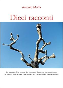 Dieci racconti. Un omaggio. Una ricerca. Un connubio. Una festa. Un ...
