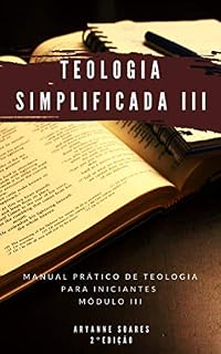 Livro Teologia Simplificada - Módulo III: Manual Prático de Teologia para Iniciantes - Módulo III