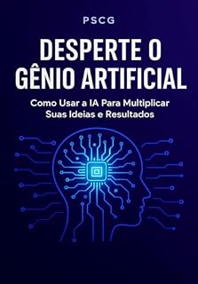 Livro AS PRINCIPAIS FORMAS DE ULTILIZAR A INTELIGENCIA ARTIFICIAL: Desperte o Genio artificial
