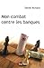Mon combat contre les banques: Essais - documents (Mad) (French Edition) by