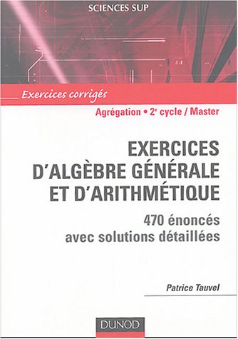 Exercices d'algèbre générale et d'arithmétique