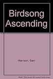 Front cover for the book Birdsong Ascending by Sam Harrison
