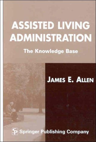 Download Assisted Living Administration: The Knowledge Base Download Assisted Living Administration: The Knowledge Base