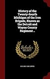 History of the Twenty-fourth Michigan of the Iron Brigade, Known as the Detroit and Wayne County Reg by O B. 1841?-1901 Curtis
