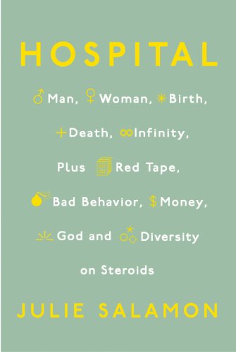 Hospital: Man, Woman, Birth, Death, Infinity, Plus Red Tape, Bad Behavior, Money, God, and  Diversity on Steroids