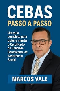 Livro Manual Completo do CEBAS: Guia Completo para Obter, Manter e Renovar o Certificado de Entidade Beneficente
