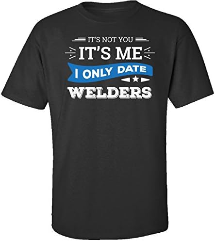 It's Not You I Only Date Welders - Adult Shirt Xl Black