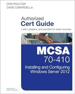 Mcsa 70 410 Cert Guide R2 Installing And Configuring Windows Server 12 Cert Guides Poulton Don Camardella David Amazon Com Books