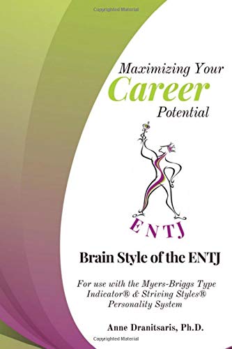 Maximizing Your Career Potential Brain Style Of The Entj For Use With The Myers Briggs Type Indicator Striving Styles Personality System Dranitsaris Phd Anne Amazon Com Books