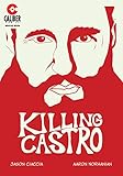 Killing Castro by Jason Ciaccia, Aaron Norhanian