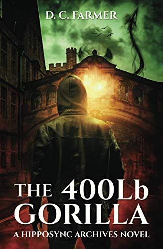 The 400 lb Gorilla (The Hipposync Archives: fantasy crime laced with dry humour, a dash of romance a by D C Farmer