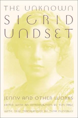 The Unknown Sigrid Undset: Jenny and Other Works by Sigrid Undset, Tiina Nunnally