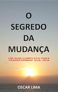 Livro O SEGREDO DA MUDANÇA: UM GUIA COMPLETO PARA TRANSFORMAR SUA VIDA: Edição 001