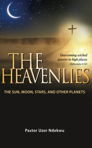 The Heavenlies: The Sun, Moon, Stars and other Planets