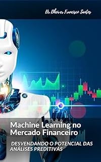 Livro Machine Learning no Mercado Financeiro: Desvendando o Potencial das Análises Preditivas