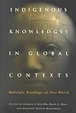 Indigenous Knowledges in Global Contexts : Multiple Readings of Our Worlds, Dei, George and Goldin-Rosenberg, Dorothy, 0802080596