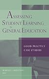 Assessing Student Learning in General Education:Good Practice Case Studies