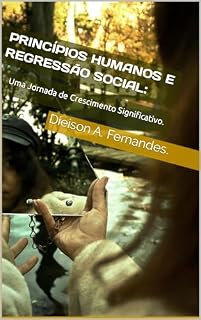 Livro Princípios Humanos e Regressão Social: Uma Jornada de Crescimento Significativo. (Caminhos para o Sucesso. ✨️)