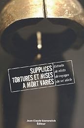 Supplices, tortures & mises à mort variés