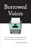 Jennifer Glaser, "Borrowed Voices: Writing and Racial Ventriloquism in the Jewish American Imagination" (Rutgers UP, 2016)