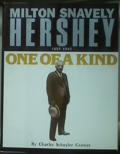 One of a Kind: Milton Snavely Hershey 1857-1945