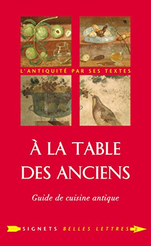 À la Table des Anciens: Guide de cuisine antique (Signets Belles Lettres t. 2) (French Edition) by Laure de Chantal