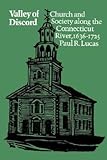 Valley of Discord : Church and Society along the Connecticut River, 1636-1725, Lucas, Paul R., 0874511216