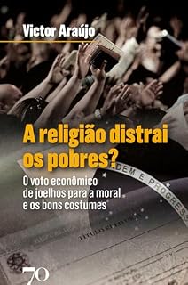 Livro A religião distrai os pobres?: O voto econômico de joelhos para a moral e os bons costumes