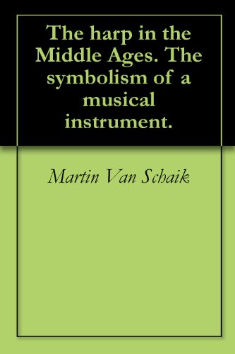 The harp in the Middle Ages. The symbolism of a musical instrument. by Martin Van Schaik