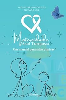 Livro Maternidade Azul Turquesa: Um manual para mães atípicas (Além da Maternidade)