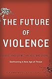 The Future of Violence: Robots and Germs, Hackers and DronesConfronting A New Age of Threat