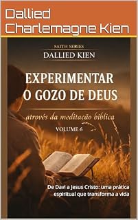 Livro Experimentar o Gozo de Deus através da meditação bíblica: De Davi a Jesus Cristo: uma prática espiritual que transforma a vida (Faith Series Livro 6)