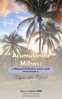 Livro ACUMULANDO MILHAS: O MANUAL DEFINITIVO PARA VOCÊ MAXIMIZAR E VIAJAR COM MILHAS