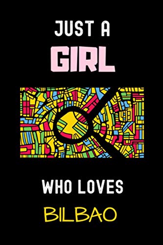 Just a Girl Who Loves Bilbao: Gift For Bilbao Lovers.Gift Idea For Bilbao Girls,Womens,Kids, Bilbao Spain, 6 x 9 Inches ,Journal Notebook, 110 Blank Lined Pages