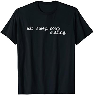 Eat Sleep Soap Cutting T-shirts