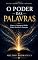 Livro O Poder das Palavras: Como a linguagem molda vidas, destinos e gerações (Liderança, Comunicação e Influência)