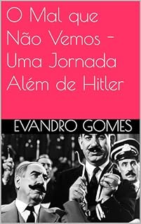 Livro O Mal que Não Vemos - Uma Jornada Além de Hitler