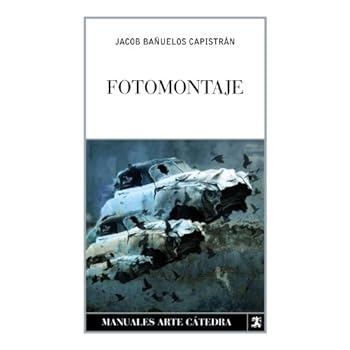Fotomontaje (Manuales Arte Cátedra) Fotomontaje (Manuales Arte Cátedra)