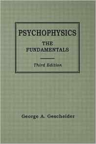 Psychophysics The Fundamentals George A Gescheider
