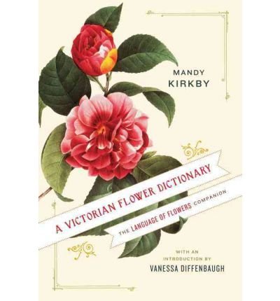 A Victorian Flower Dictionary : The Language of Flowers Companion(Hardback) - 2011 Edition