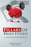 Five Pillars of Brain Fitness: A User's Manual for Lifelong Brain Fitness by BSN, Meredith Patterson RN, Pete Goodwin